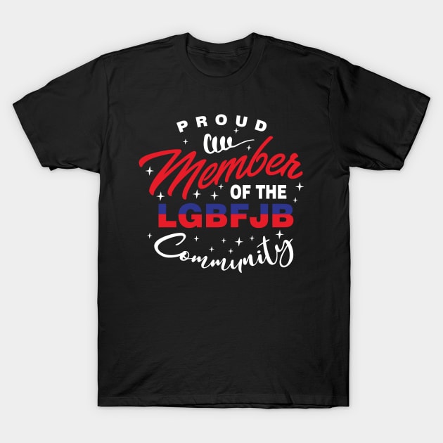 Proud Member Of The LgbFjb Community T-Shirt by AkerArt